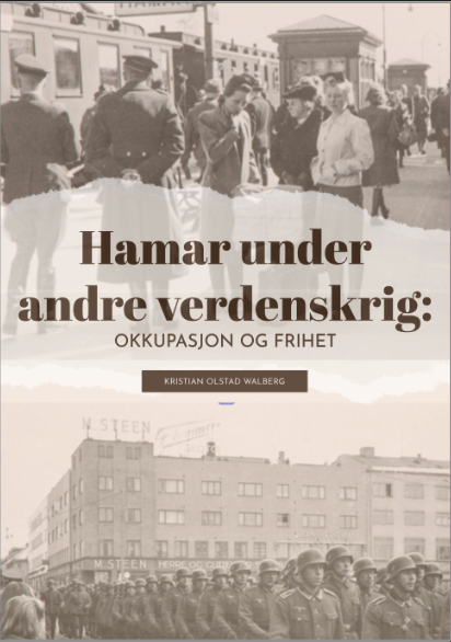 Bokcover: Hamar under andre verdenskrig – Okkupasjon og frihet, av Kristian Olstad Walberg