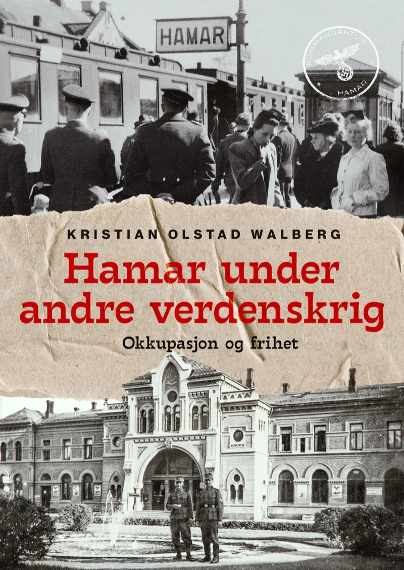Bokcover: Hamar under andre verdenskrig – Okkupasjon og frihet, av Kristian Olstad Walberg
